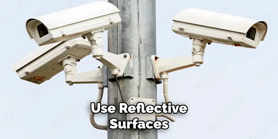 Use Reflective Surfaces