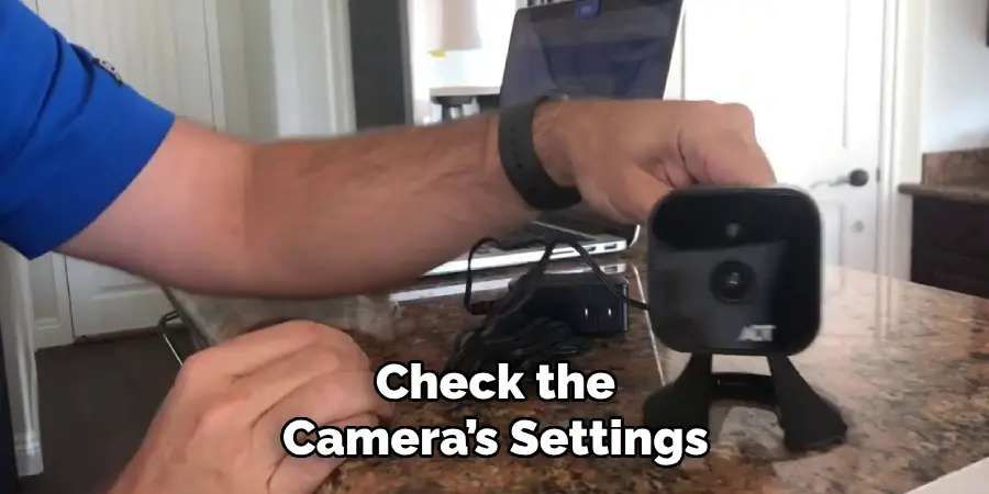 Check the Camera’s Settings