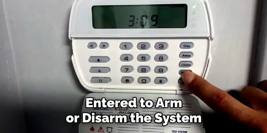 Entered to Arm or Disarm the System