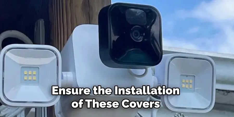 Ensure the Installation of These Covers