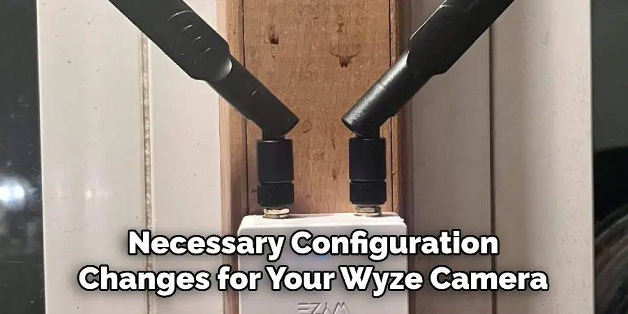 Necessary Configuration Changes for Your Wyze Camera