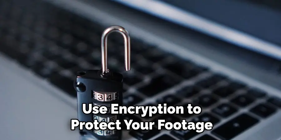 Use Encryption to Protect Your Footage