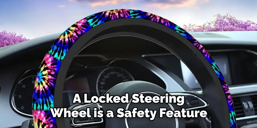 A Locked Steering Wheel is a Safety Feature