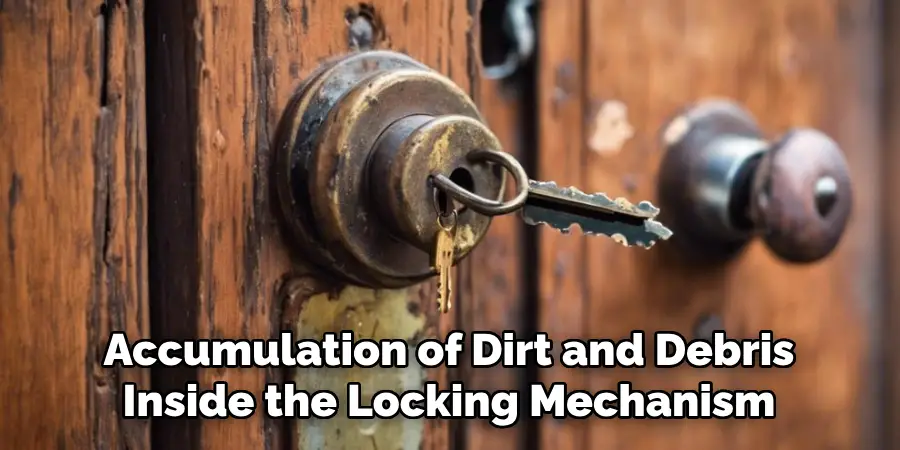 Accumulation of Dirt and Debris Inside the Locking Mechanism