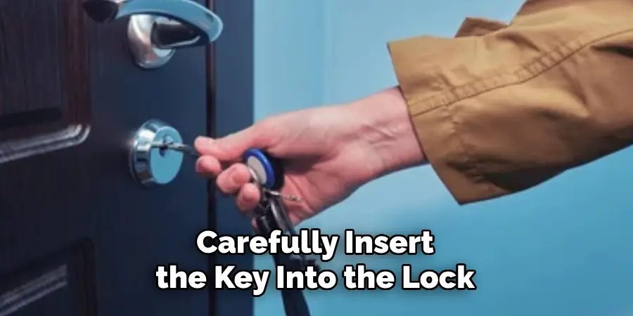 Carefully Insert the Key Into the Lock