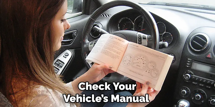 Check Your Vehicle’s Manual 