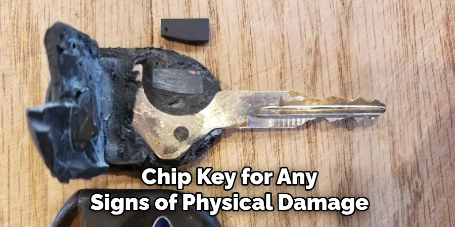 Chip Key for Any Signs of Physical Damage