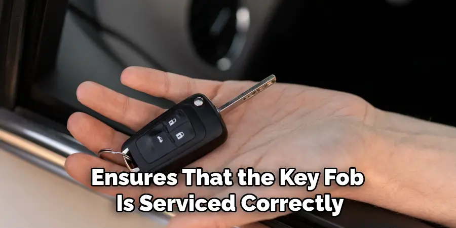 Ensures That the Key Fob 
Is Serviced Correctly 