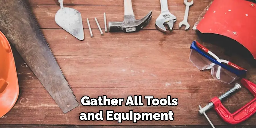 Gather All Tools and Equipment 