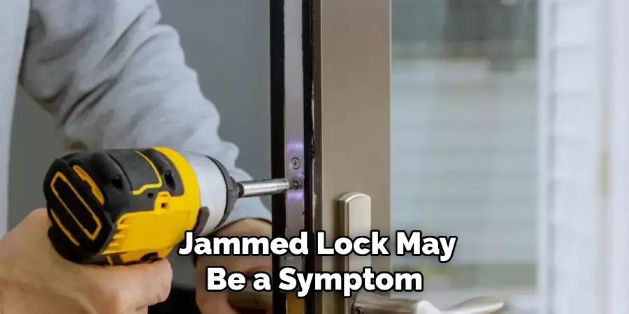 Jammed Lock May
 Be a Symptom 