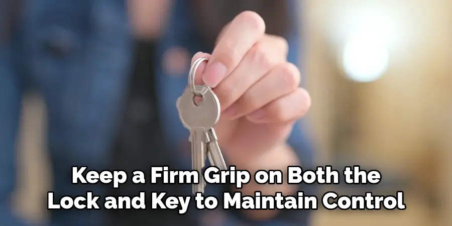 Keep a Firm Grip on Both the Lock and Key to Maintain Control