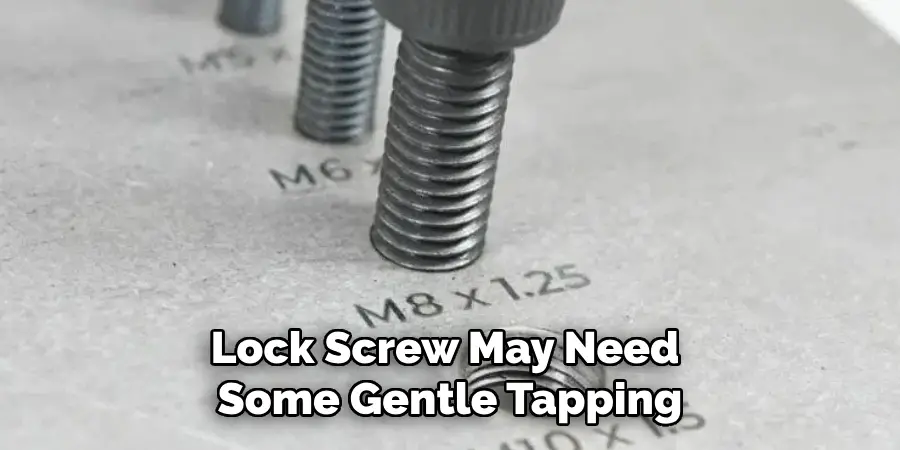 Lock Screw May Need 
Some Gentle Tapping