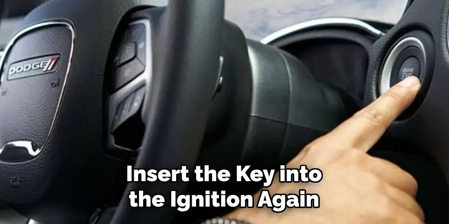  Insert the Key into the Ignition Again