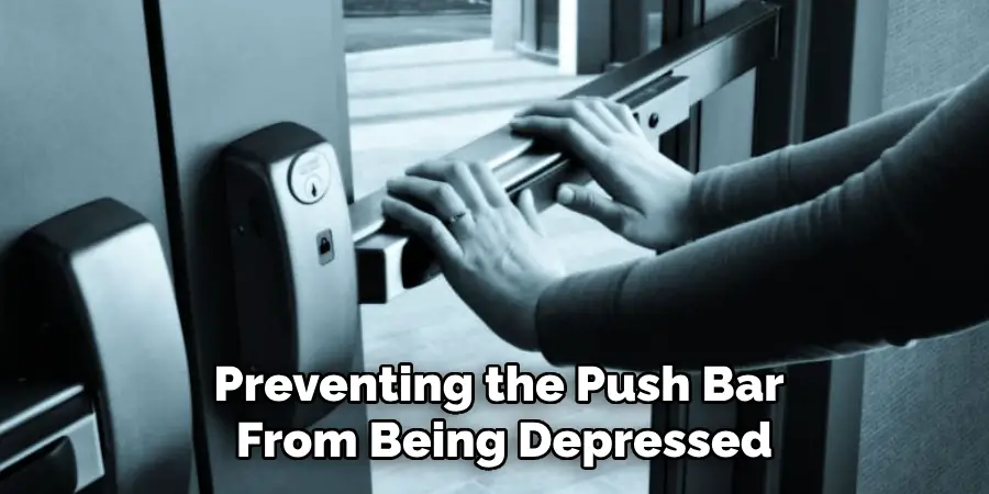 Preventing the Push Bar
 From Being Depressed