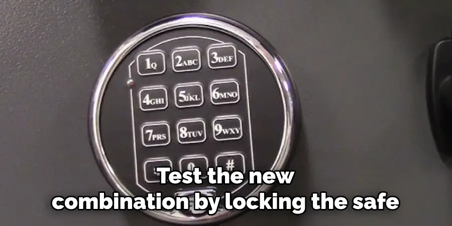 Test the new combination by locking the safe