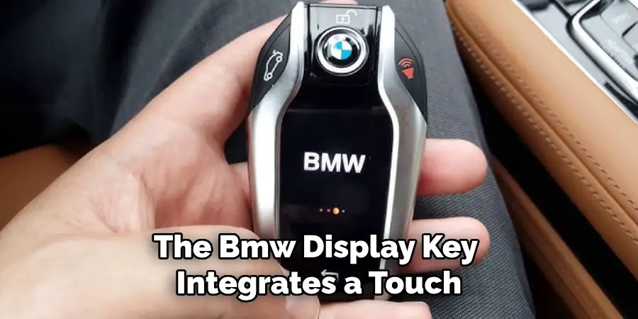 The Bmw Display Key 
Integrates a Touch