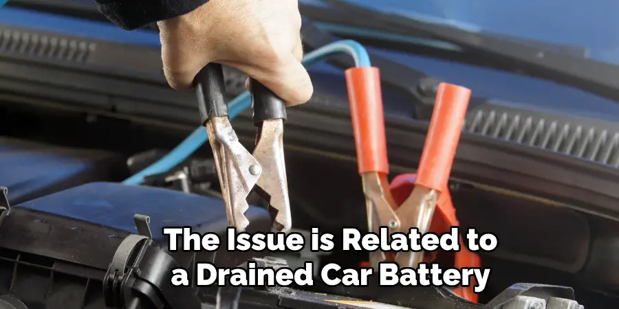 The Issue is Related to a Drained Car Battery