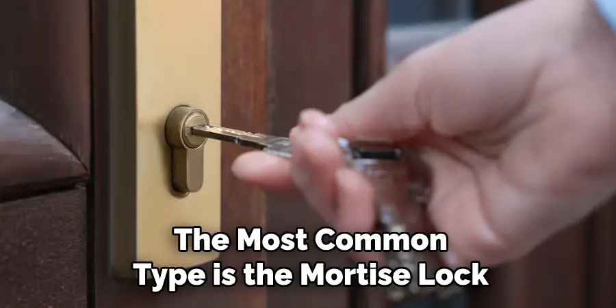 The Most Common Type is the Mortise Lock