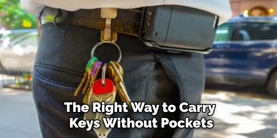 The Right Way to Carry
 Keys Without Pockets