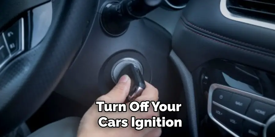 Turn Off Your
 Cars Ignition