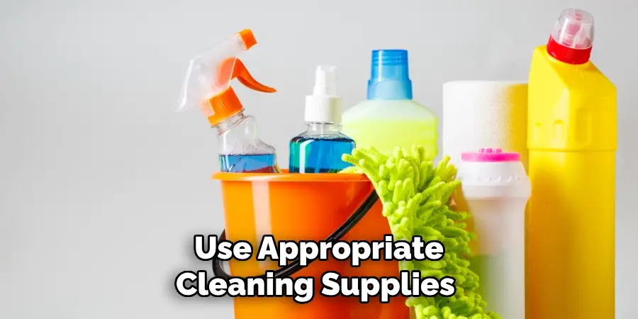 Use Appropriate Cleaning Supplies 