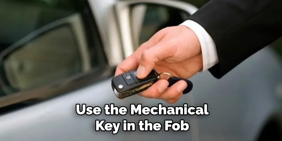 Use the Mechanical Key in the Fob