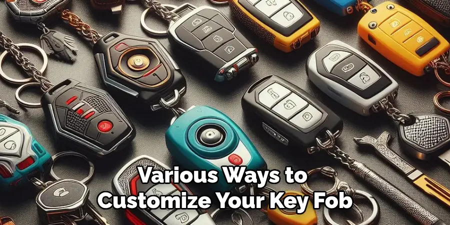 Various Ways to 
Customize Your Key Fob