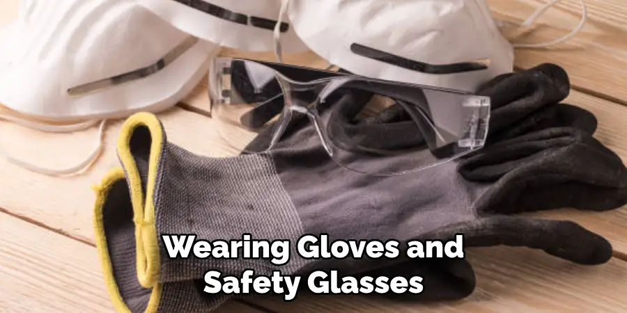 Wearing Gloves and Safety Glasses