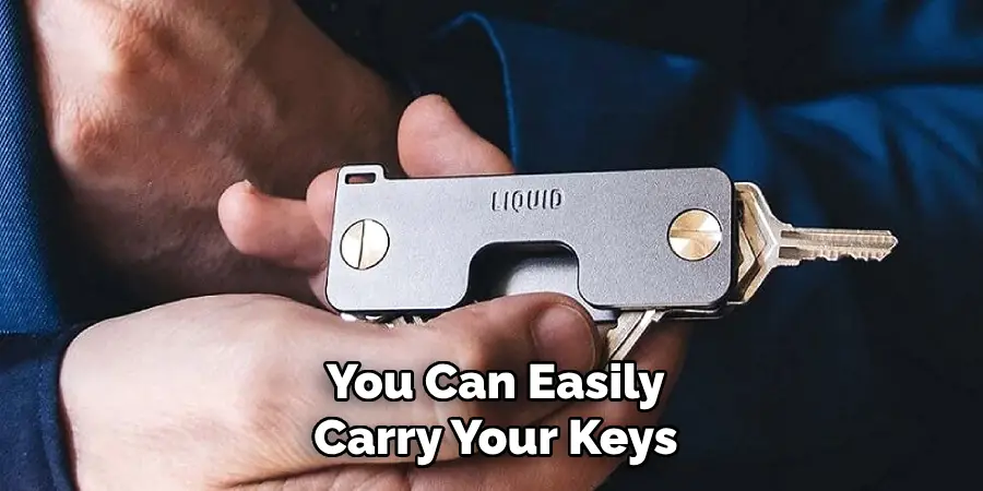 You Can Easily 
Carry Your Keys