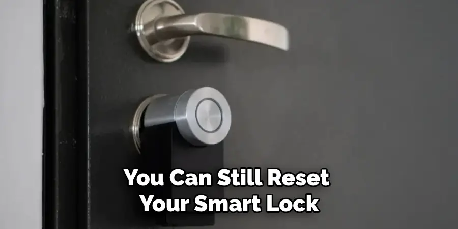 You Can Still Reset 
Your Smart Lock