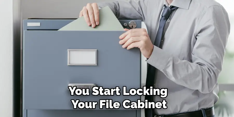 You Start Locking
 Your File Cabinet