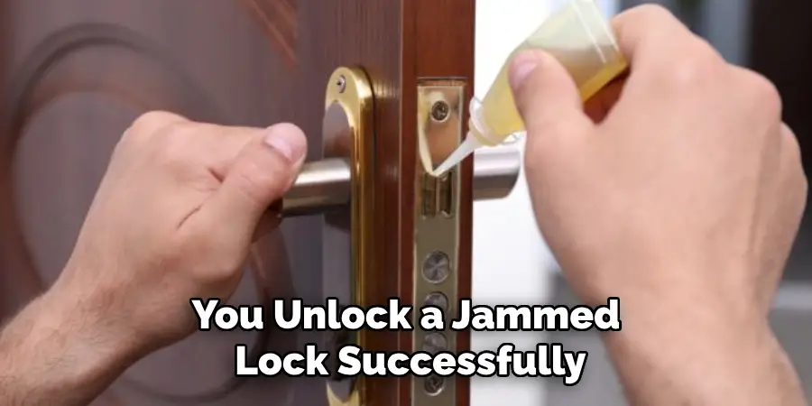 You Unlock a Jammed
 Lock Successfully