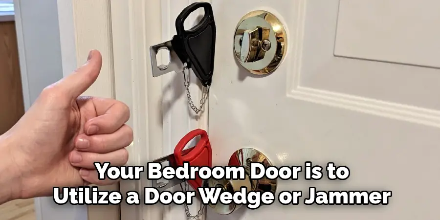 Your Bedroom Door is to Utilize a Door Wedge or Jammer