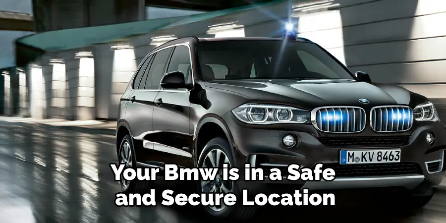 Your Bmw is in a Safe
 and Secure Location