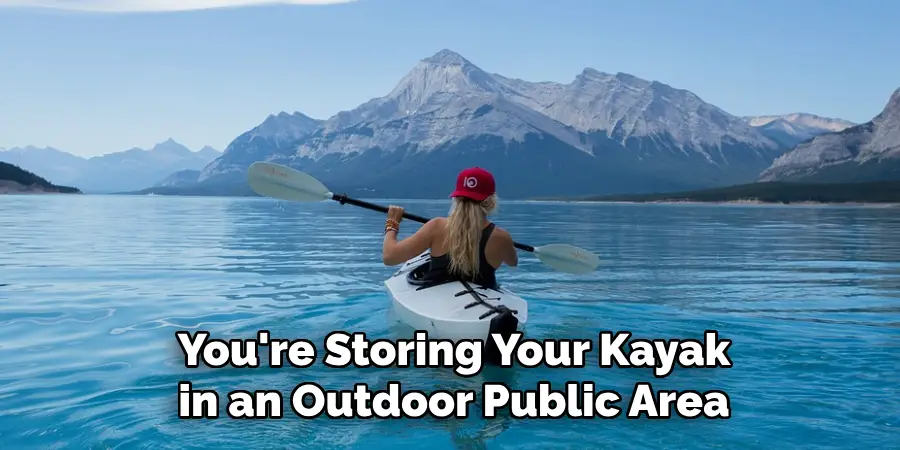 You're Storing Your Kayak in an Outdoor Public Area