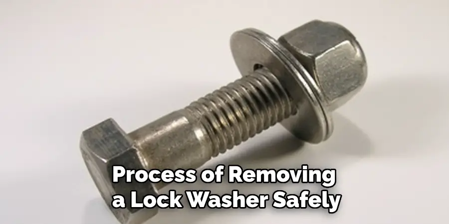 Process of Removing 
a Lock Washer Safely