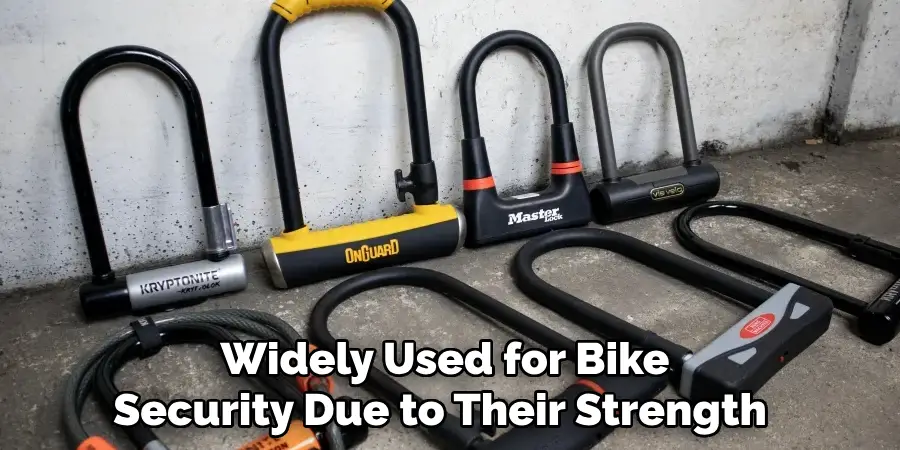 Widely Used for Bike
Security Due to Their Strength 